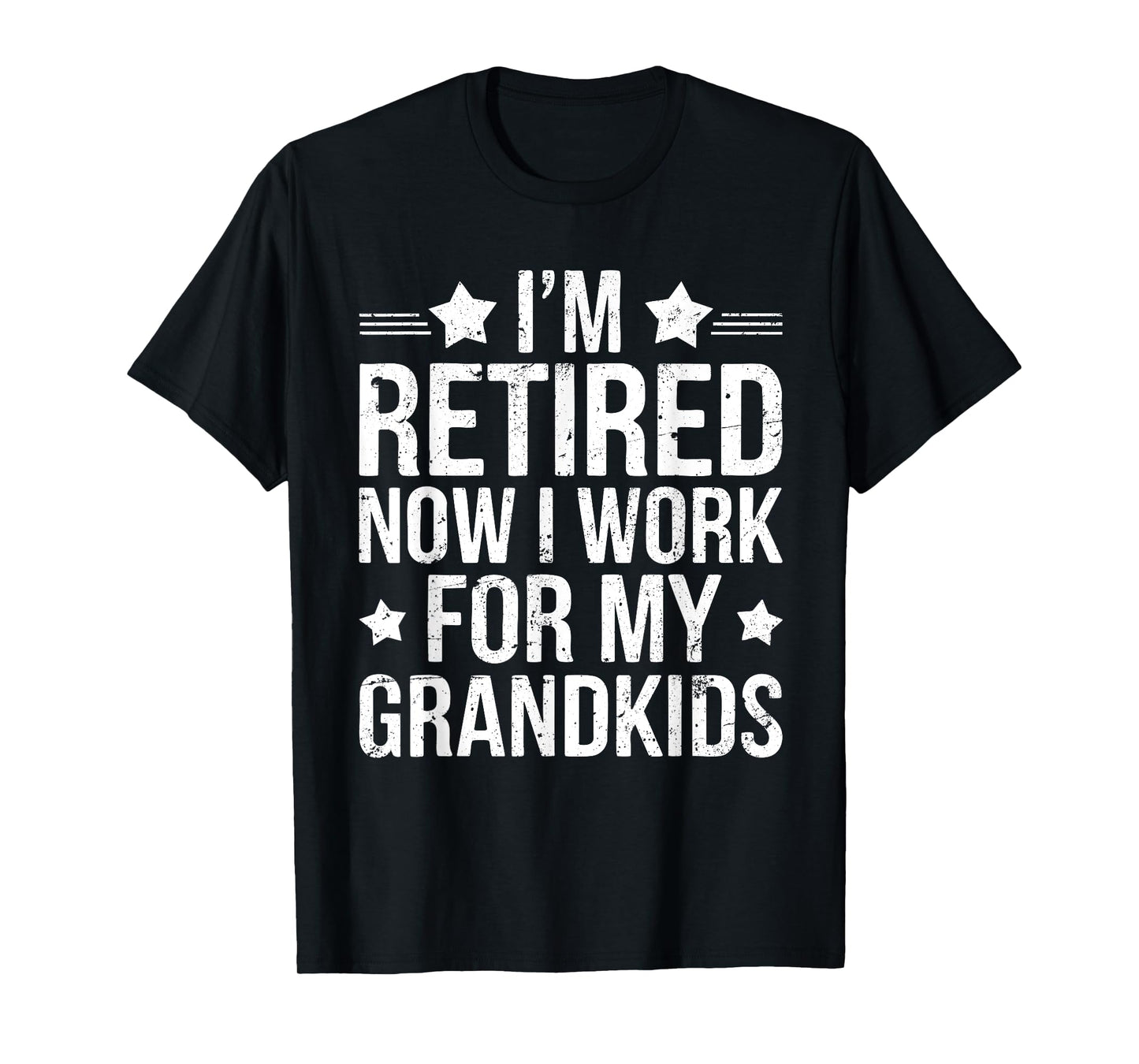 I'm Retired Now I Work For My Grandkids Shirt Men Women T-Shirt