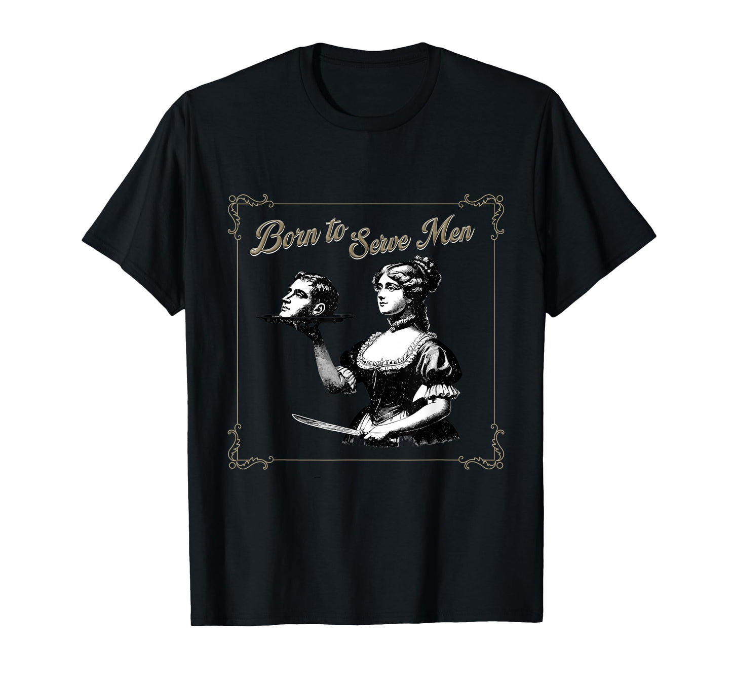 Retro Women Are Born to Serve Men Cute Girl Motivational T-Shirt