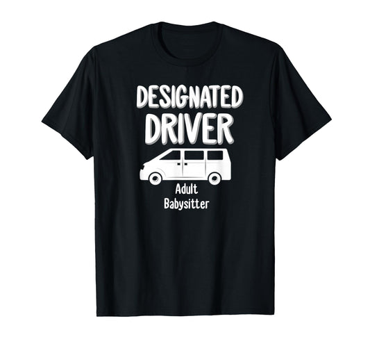 Designated Driver Adult Babysitter Party Drinking Gift T-Shirt