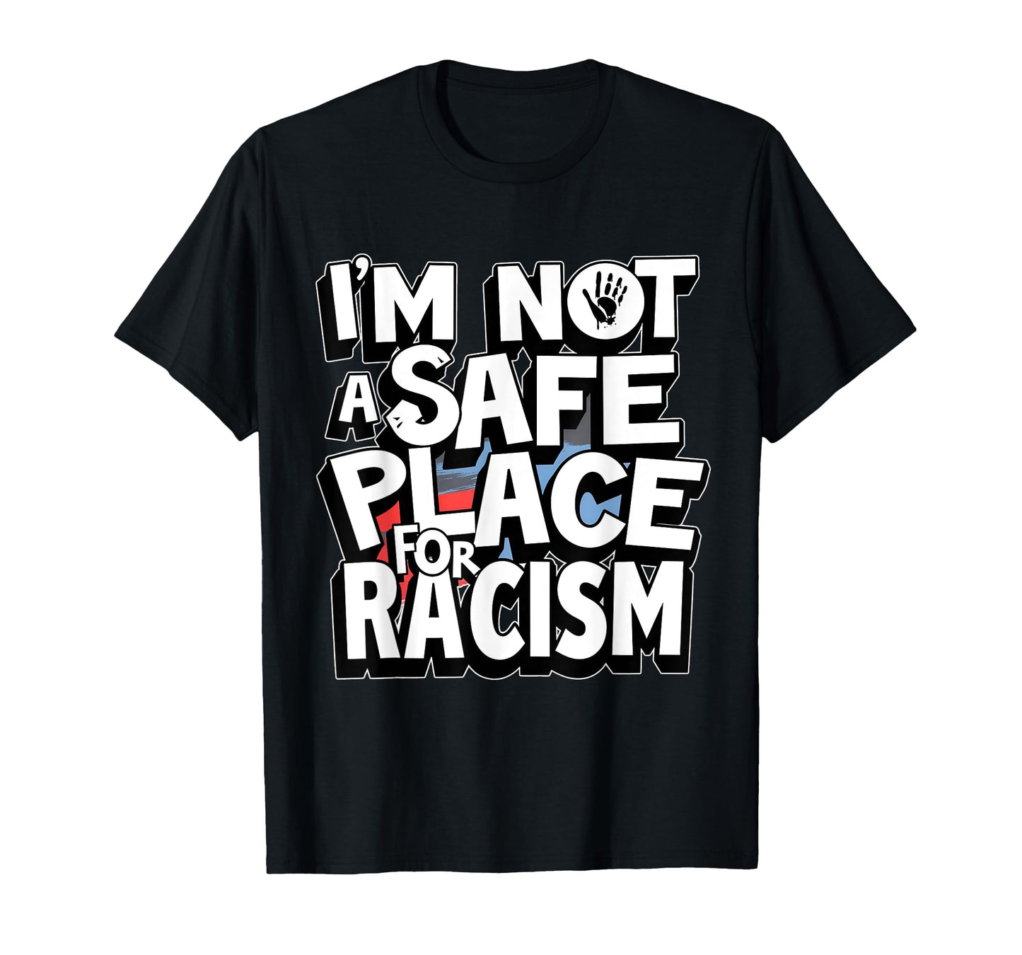 I'm Not A Safe Place For Racism Design Mens & Womens T-Shirt