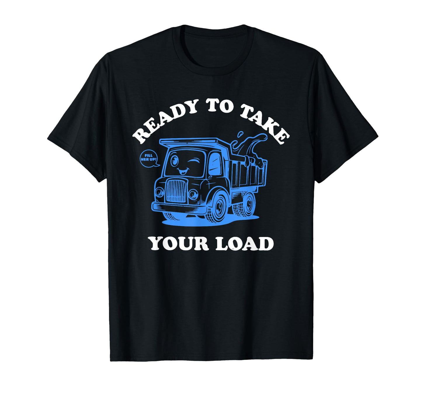 Ready To Take Your Load Design T-Shirt