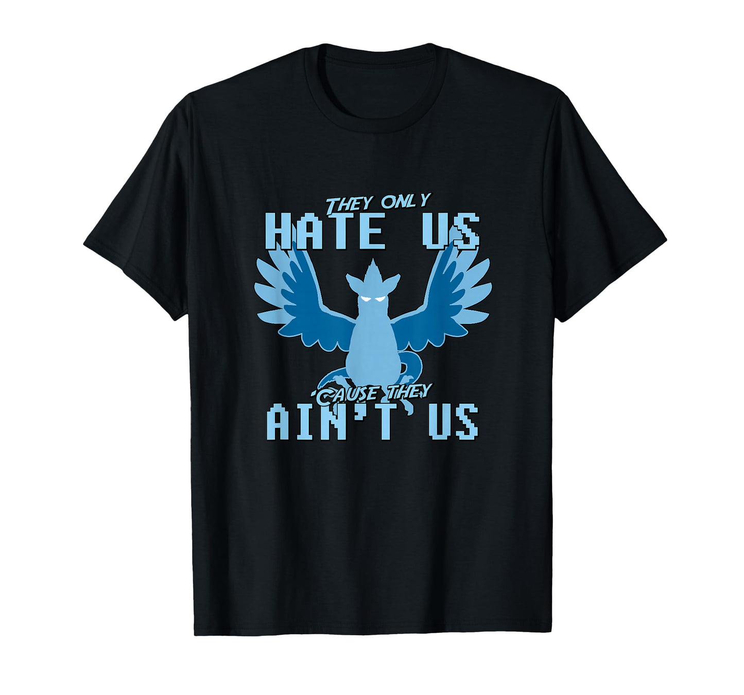 "They only hate us 'cause they ain't us!" - Go Mystic Team T-Shirt