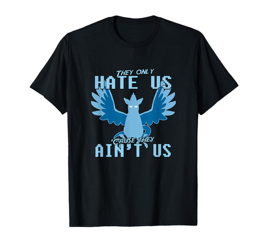 "They only hate us 'cause they ain't us!" - Go Mystic Team T-Shirt