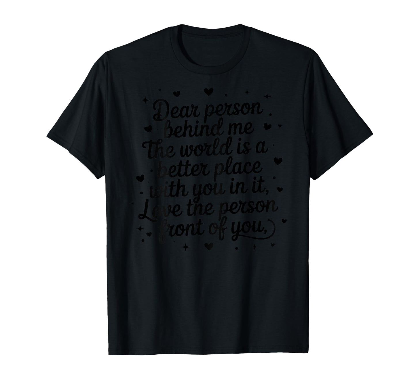 Dear Person Behind Me The World is A Better Place with You T-Shirt