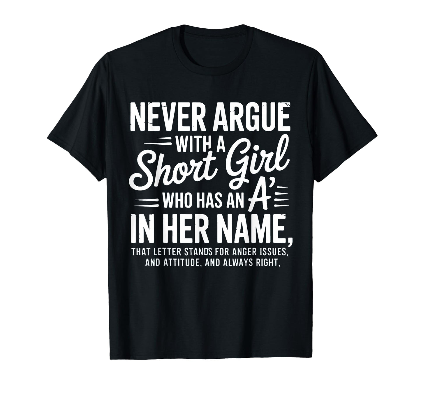 Never Argue with a Short Girl with an A in Her Name T-Shirt