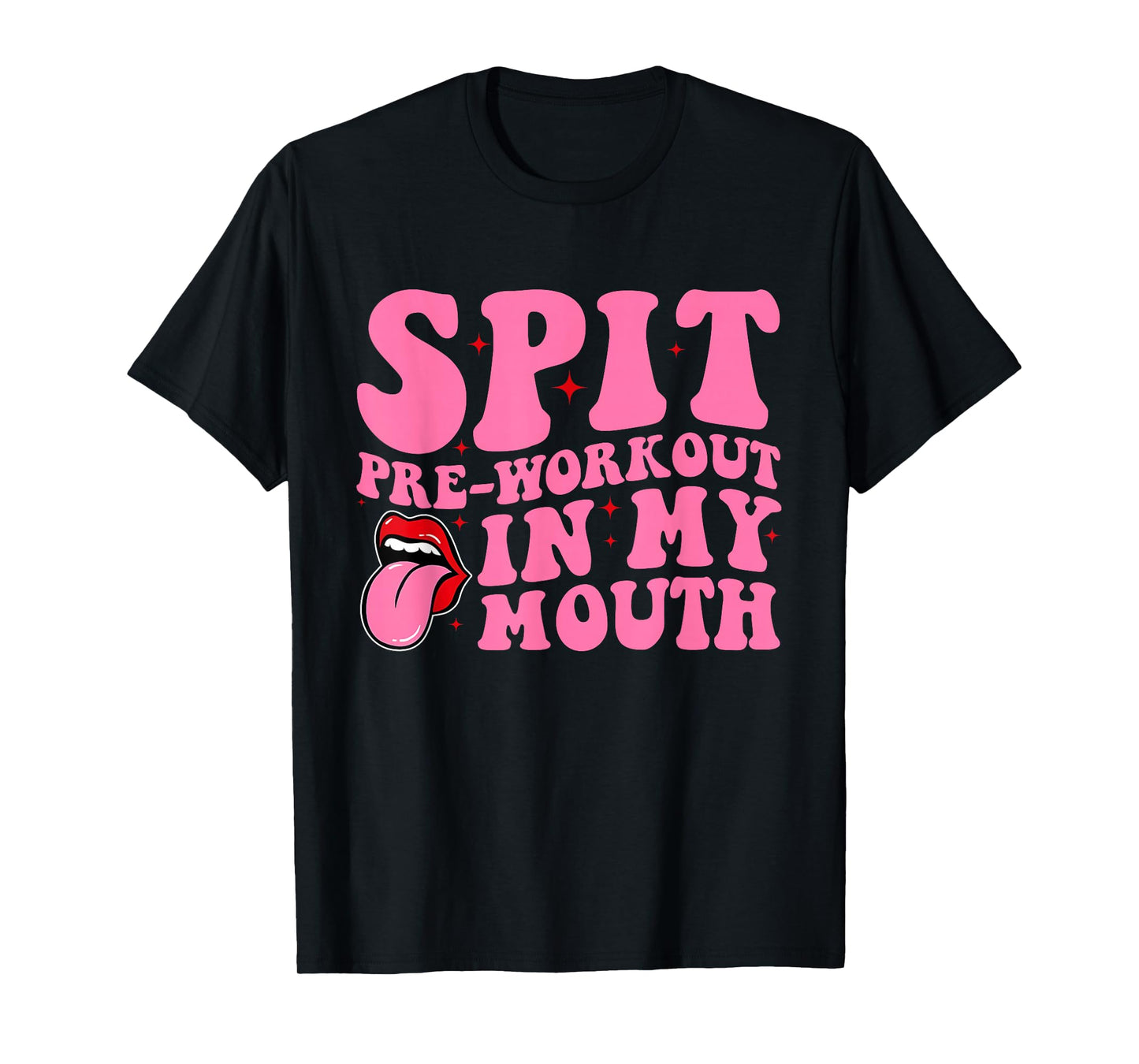 Spit Pre-Workout In My Mouth Funny Apparel T-Shirt