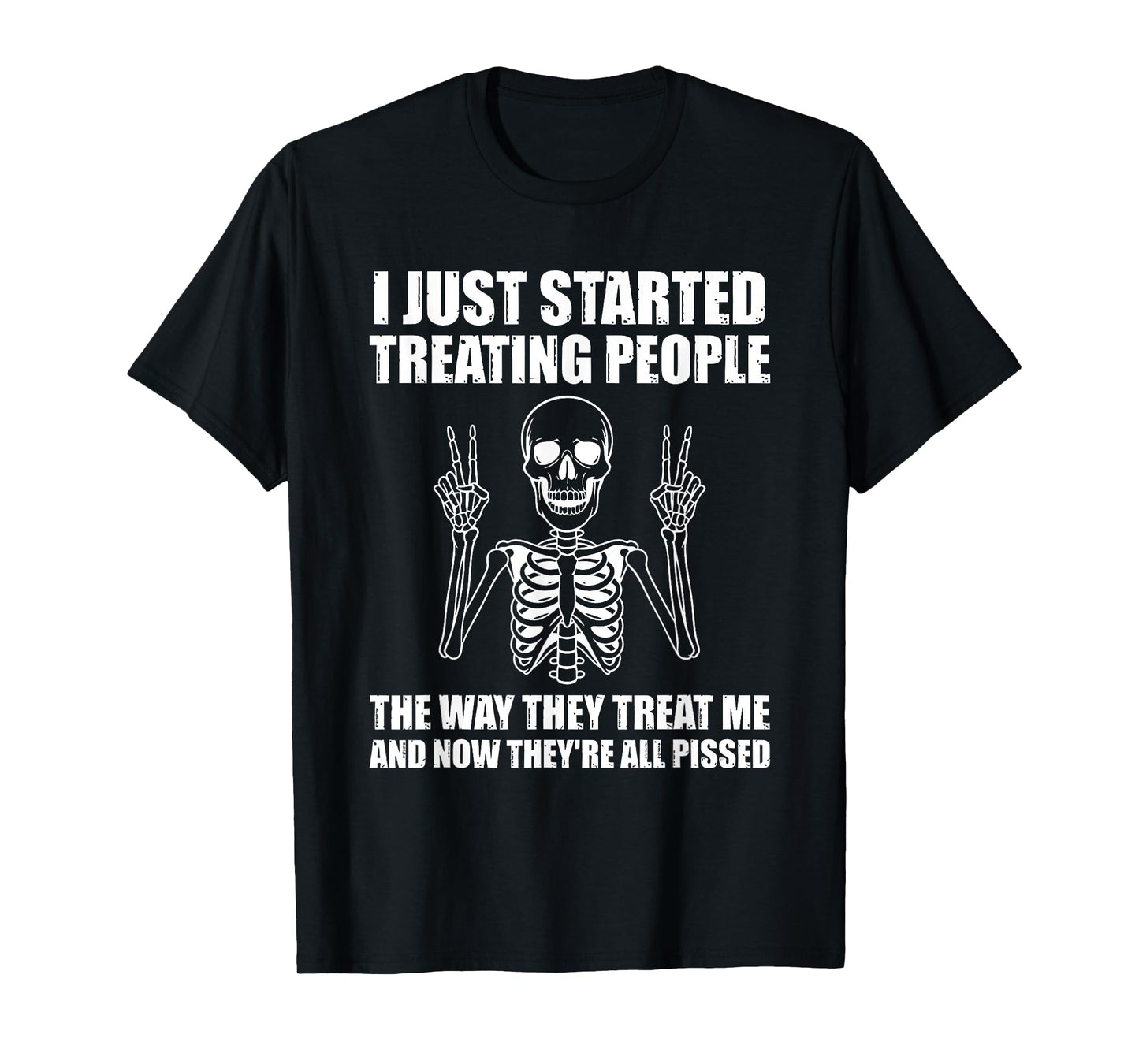 i just Started Treating People The Way They Treat me and Now T-Shirt