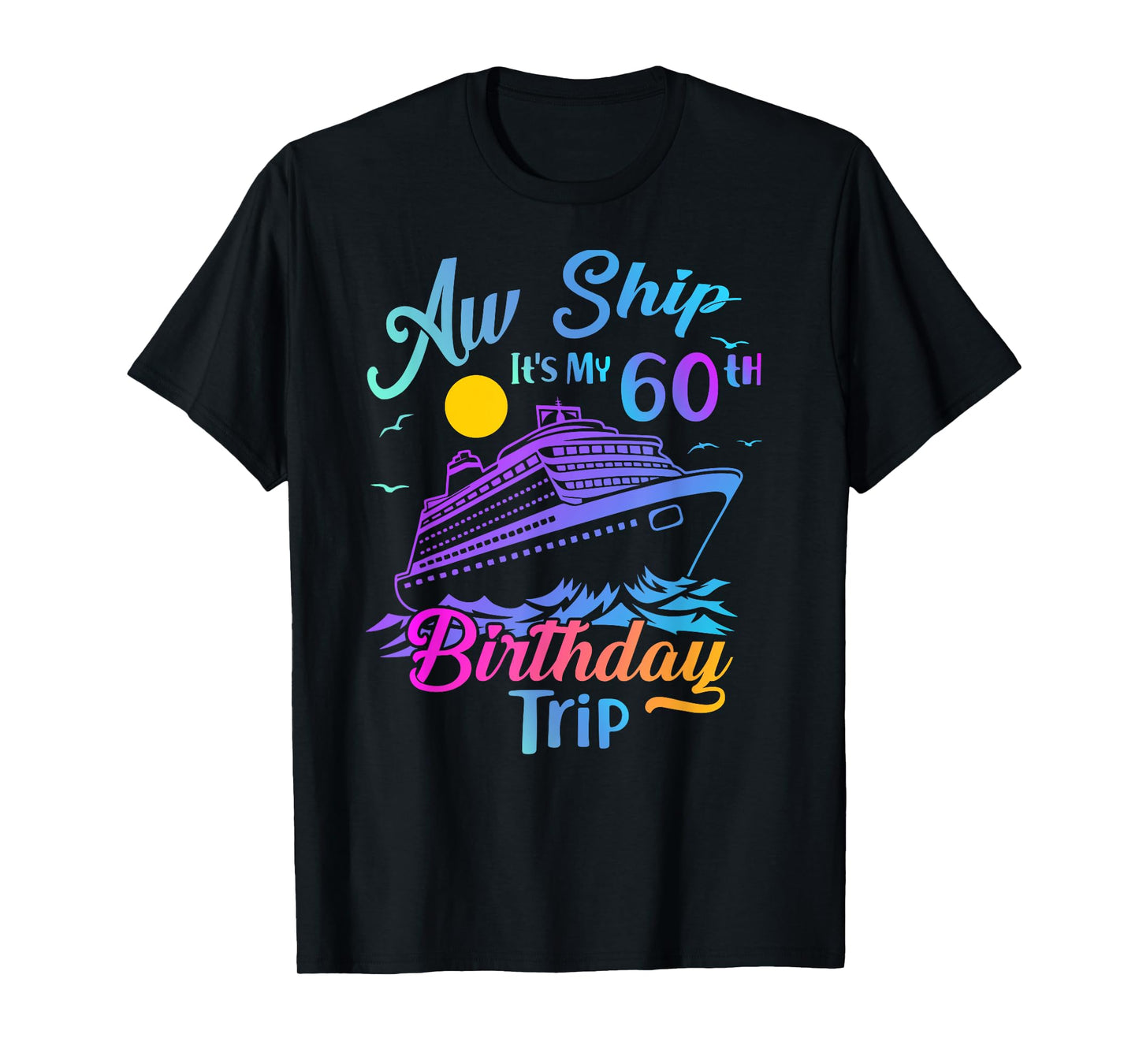 Aw Ship It's My 60th Birthday Trip Cruise Vacation Party T-Shirt