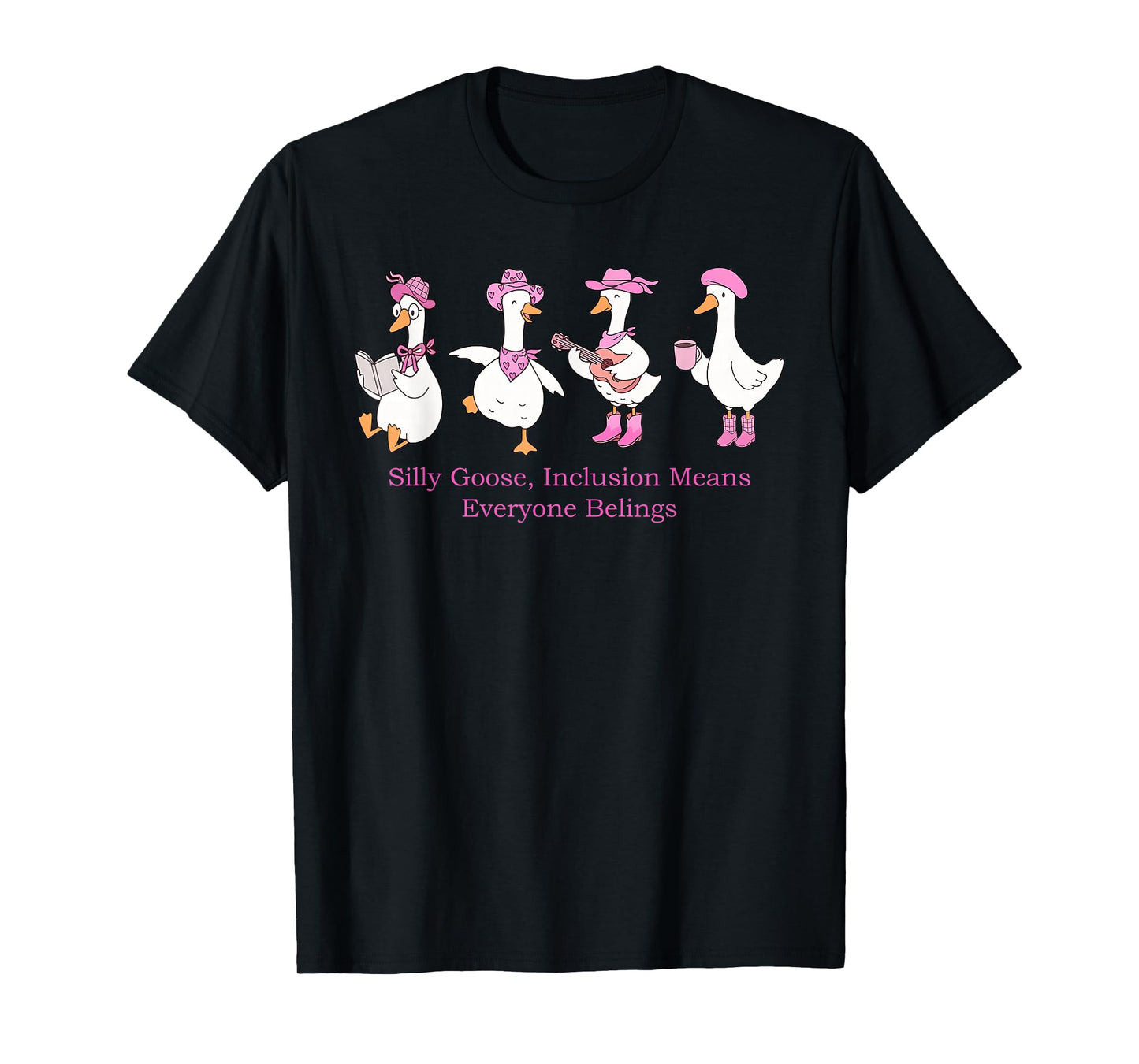 Silly Goose, Inclusion Means Everyone Belings Design T-Shirt