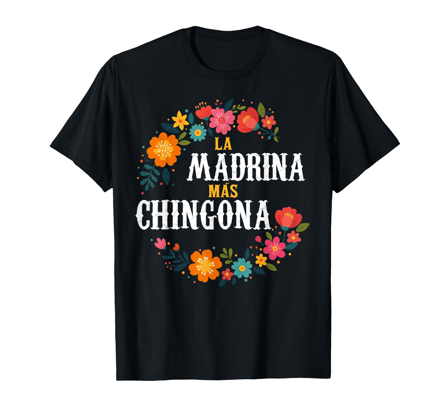 La MADRINA Mas Chingona Spanish Godmother Floral T-Shirt