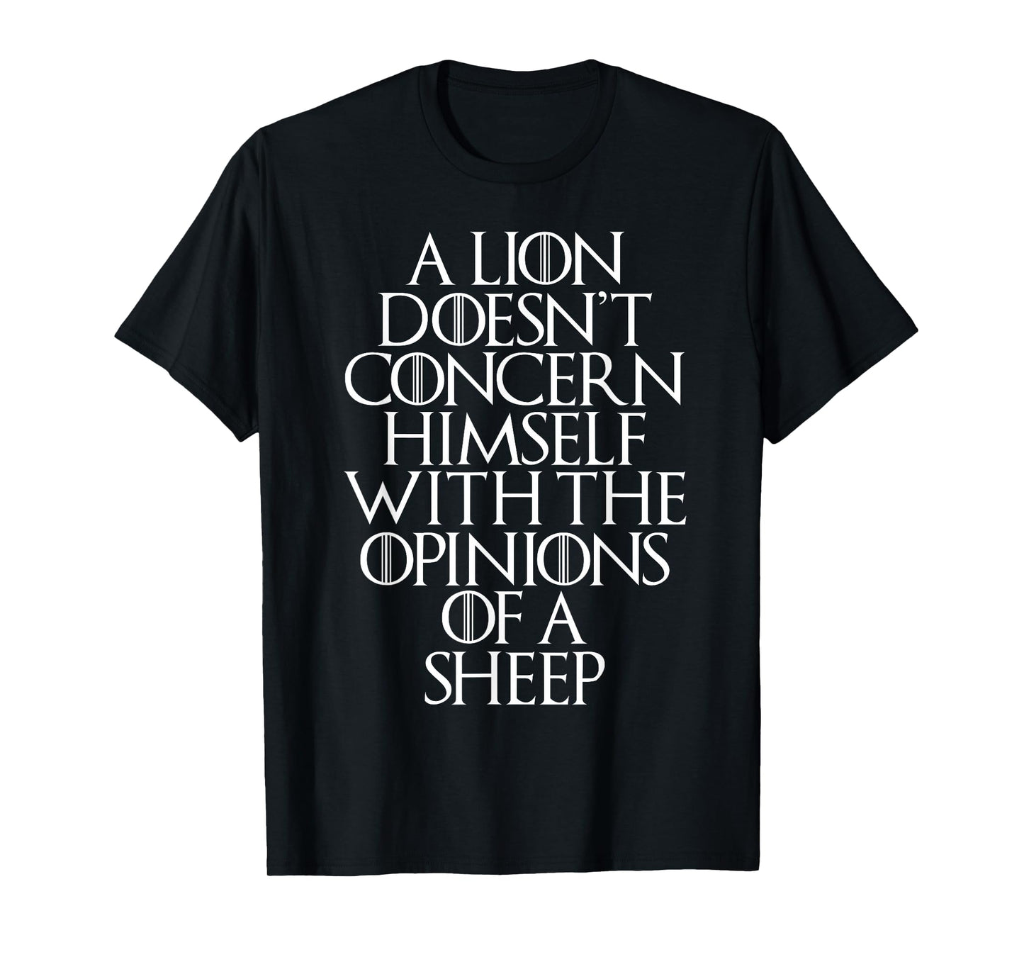 A Lion Doesn't Concern Himself With the Opinions of A Sheep T-Shirt