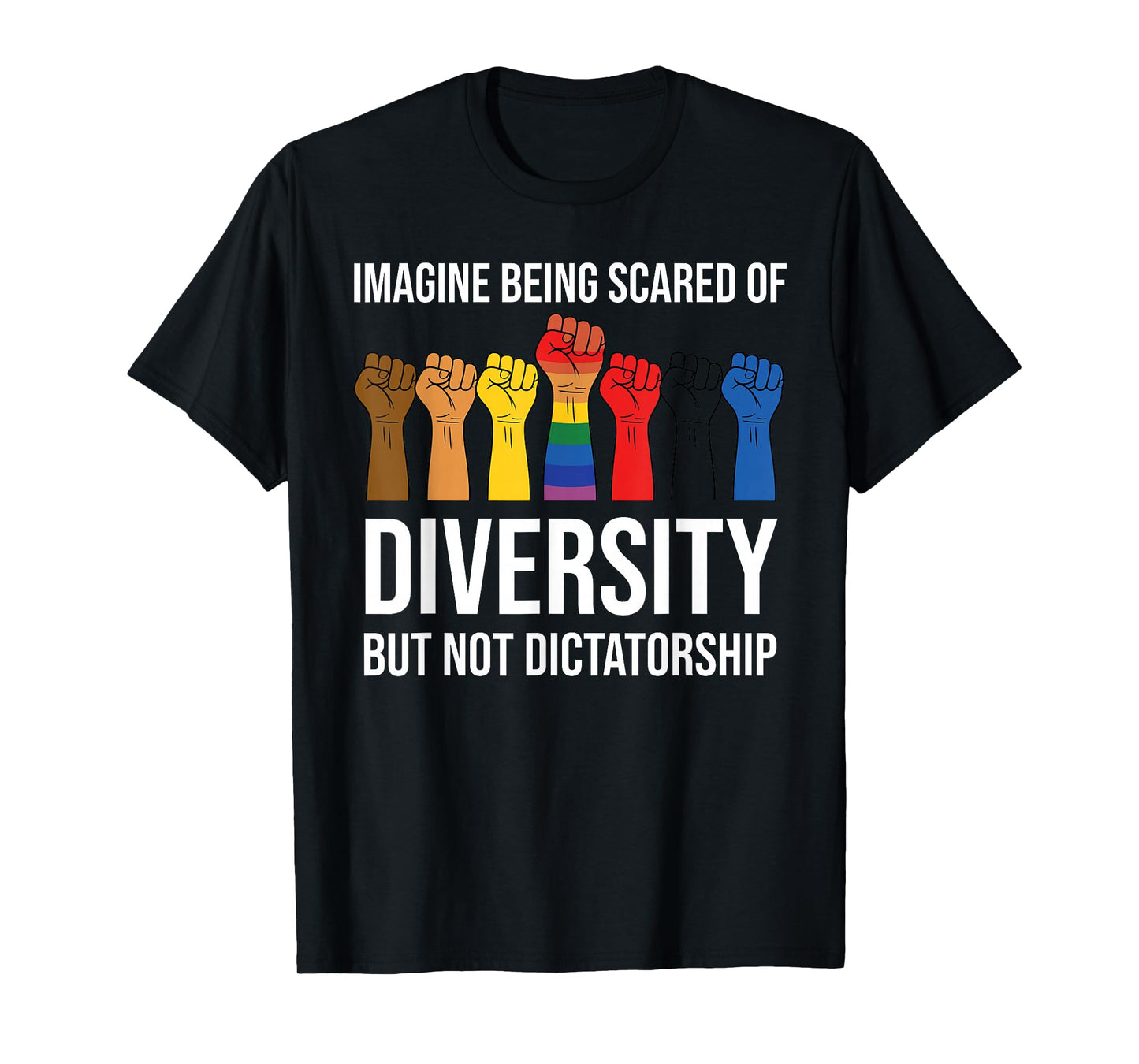 Imagine Being Scared Diversity But Not Dictatorship Resist T-Shirt