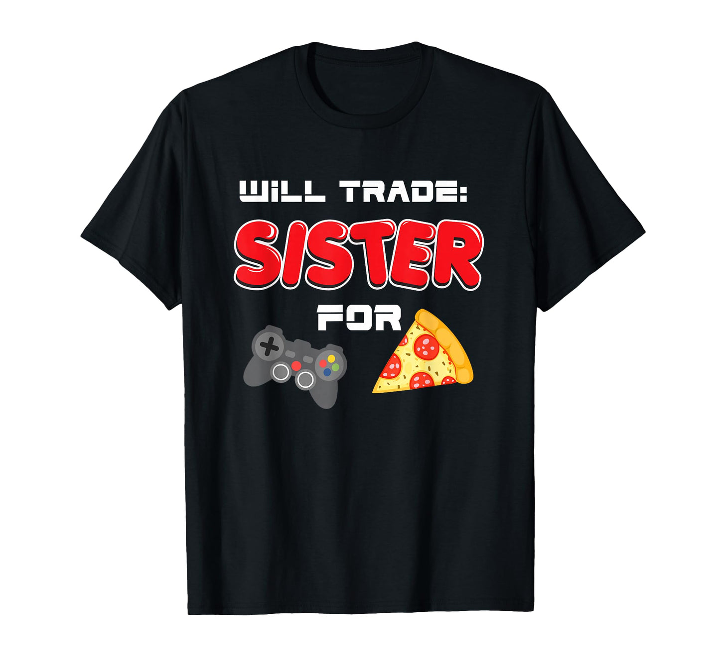 Will Trade Sister For Video Games And Pizza T-Shirt
