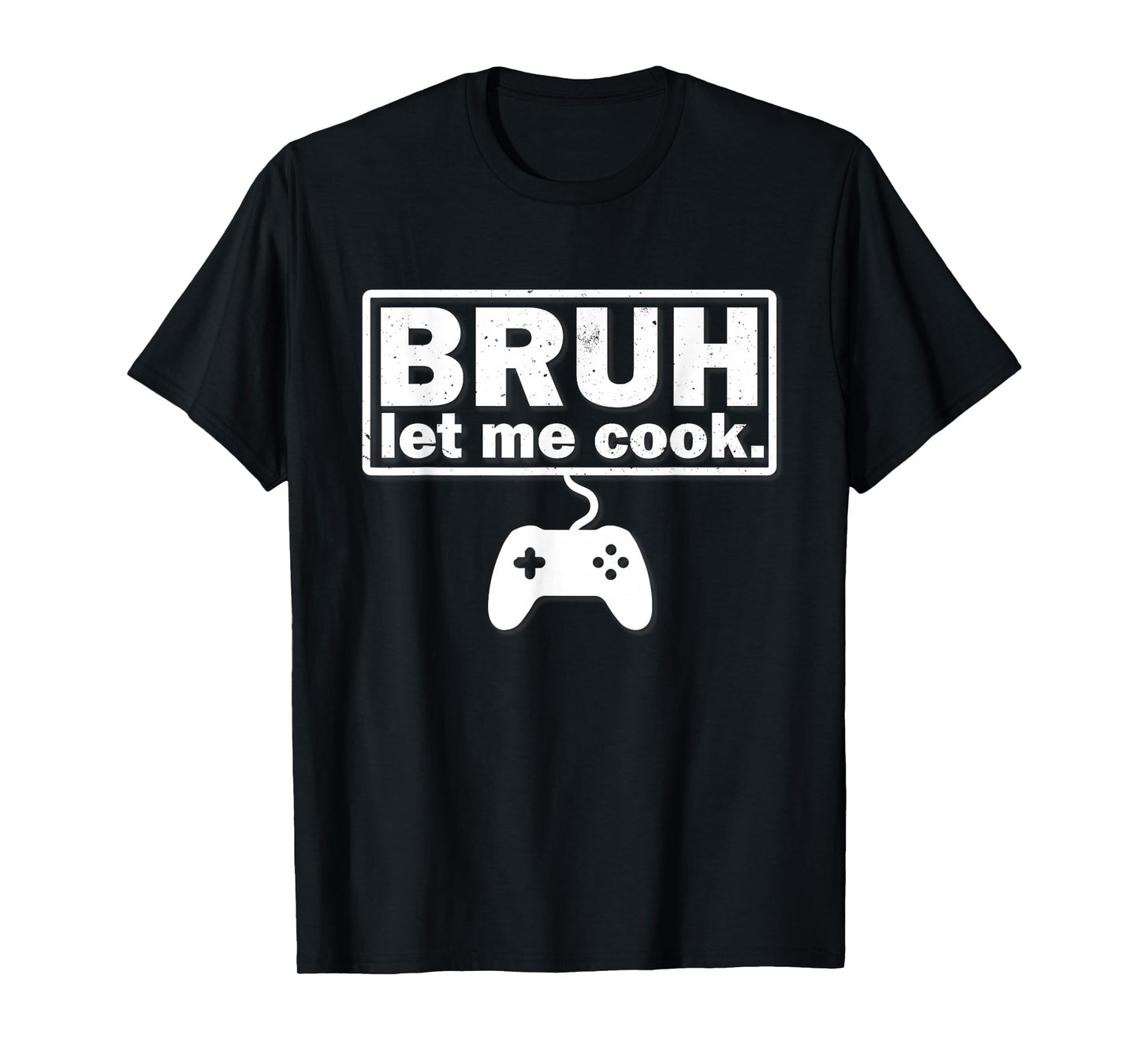 Mens Boys Girls Teens Kids Bruh Let Me Cook Dank Meme Gamer T-Shirt