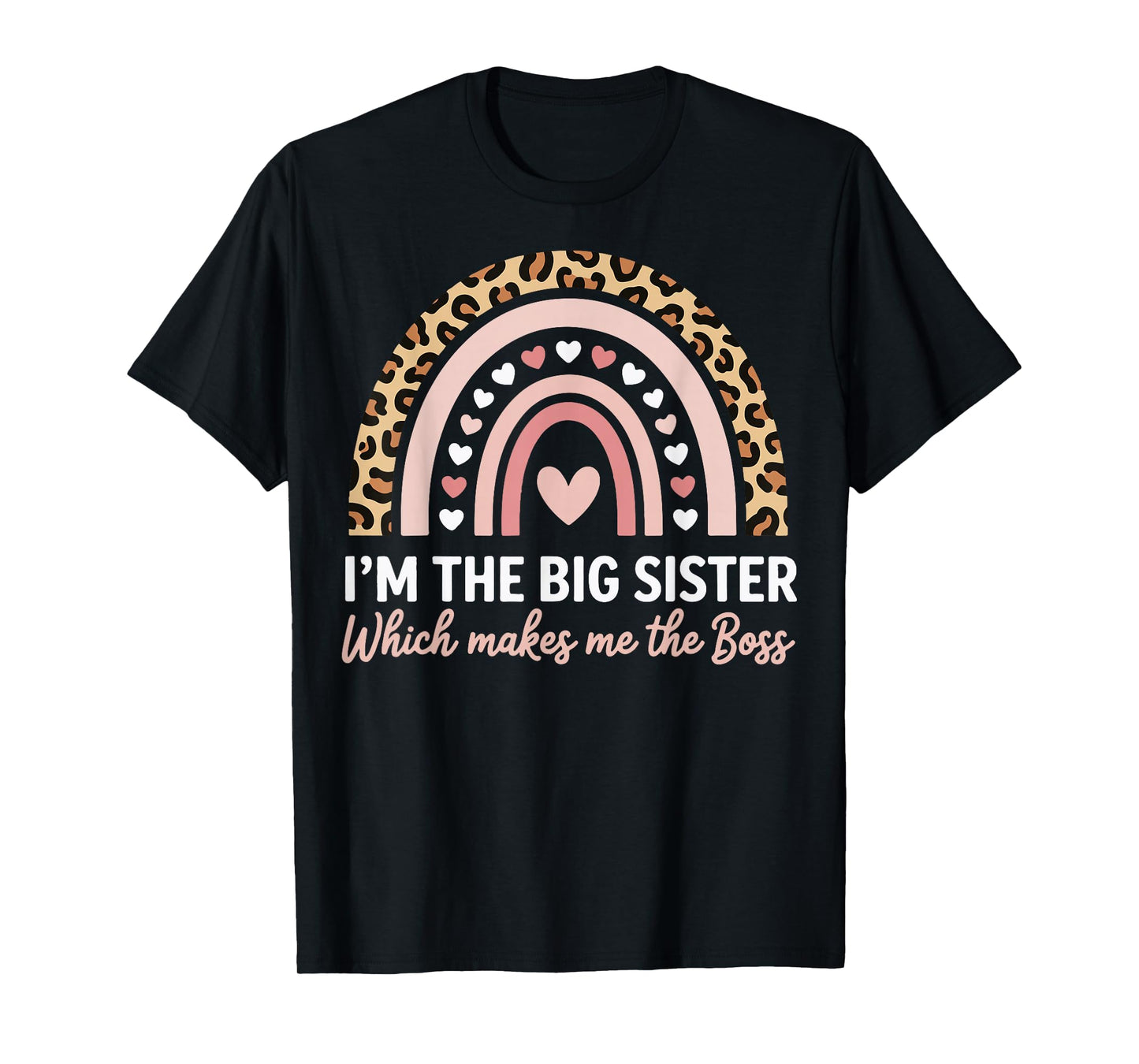 I'm The Big Sister Which Makes Me The Boss T-Shirt