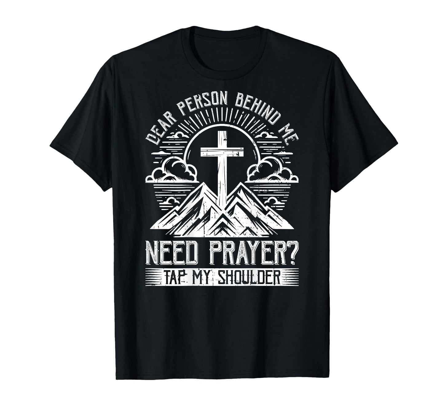Dear Person Behind Me Need Prayer Tap My Shoulder T-Shirt