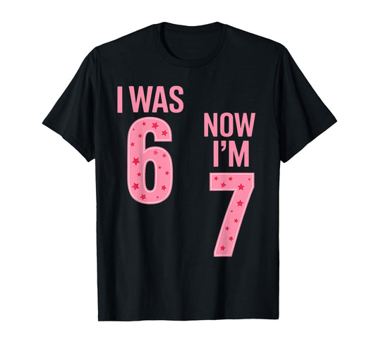 7 Year Old Birthday Shirt - was 6 Now I'm 7 67 Funny T-Shirt