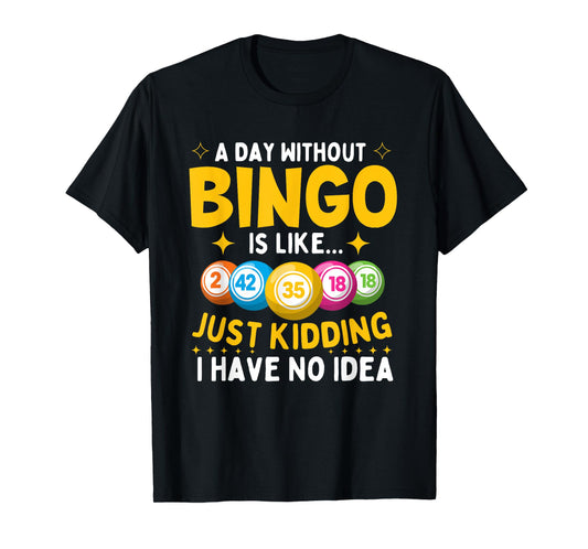 A Day Without Bingo Is Like - Bingo Lover Gambler Gambling T-Shirt
