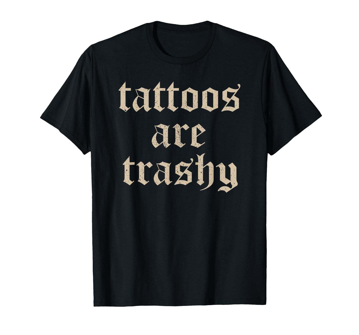 Tattoos Are Trashy Sarcasm Joke Tattoo Meme T-Shirt