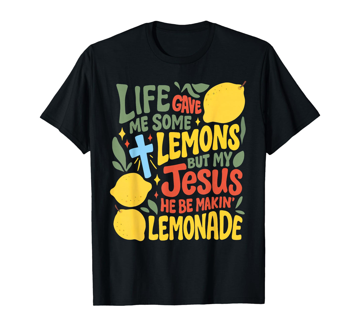 Life Gave Me Some Lemons But Jesus He Be Makin' Lemonade T-Shirt