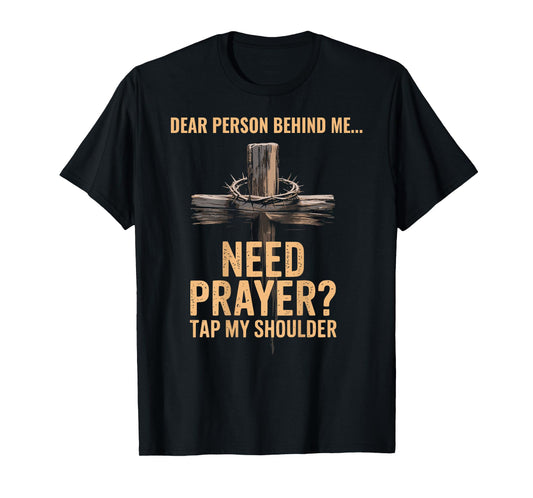 Dear Person Behind Me Need Prayer Tap My Shoulder ON BACK T-Shirt