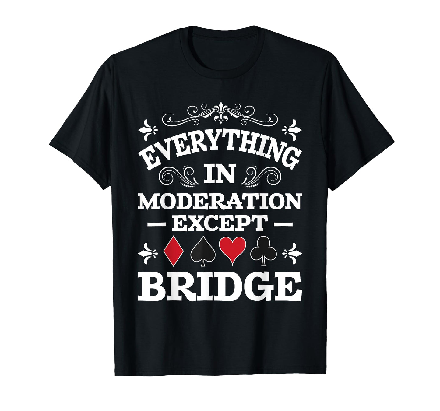 Everything In Moderation - Bridge Player Card Game Cardplay T-Shirt