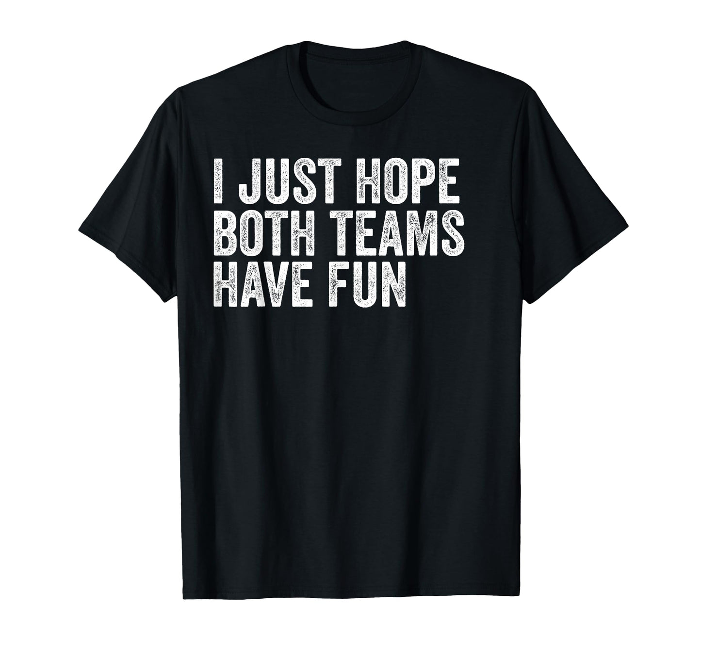 I Just Hope Both Teams Have Fun T-Shirt