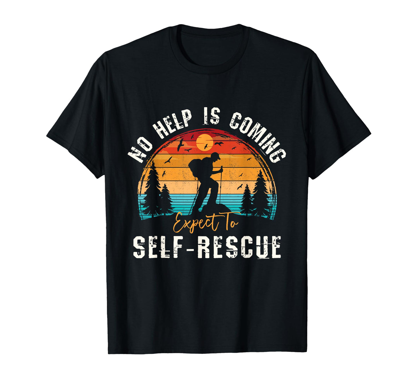 No Help Is Coming Expect To Self-Rescue Sunset Hiking Quote T-Shirt