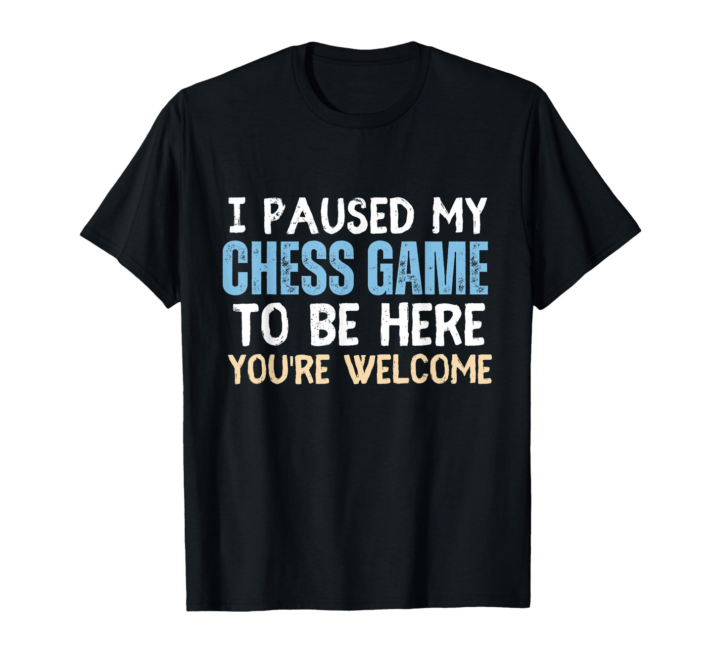 I Paused My Chess Game To Be Here You're Welcome Funny Chess T-Shirt