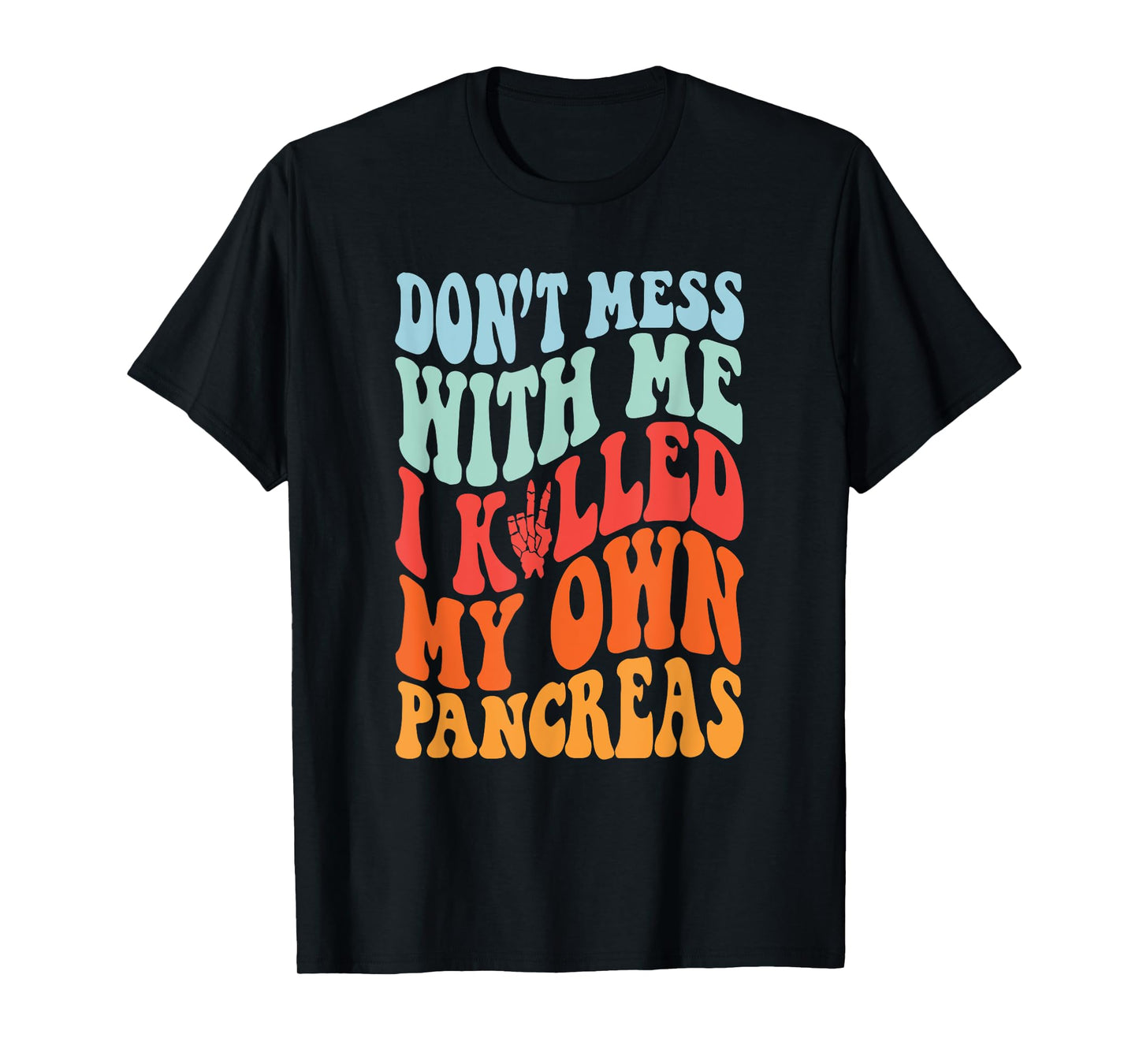 Don't Mess With-Me I Killed My Own Pancreas Quote T-Shirt