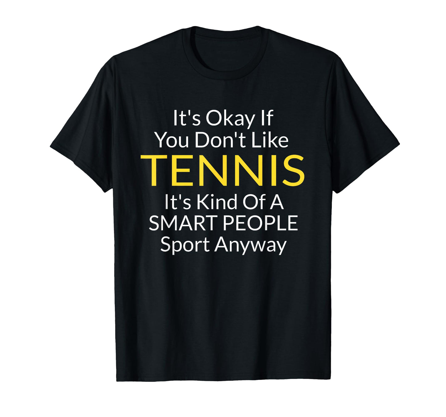 Its Ok If You Don't Like Tennis Funny Shirts For Women Men T-Shirt