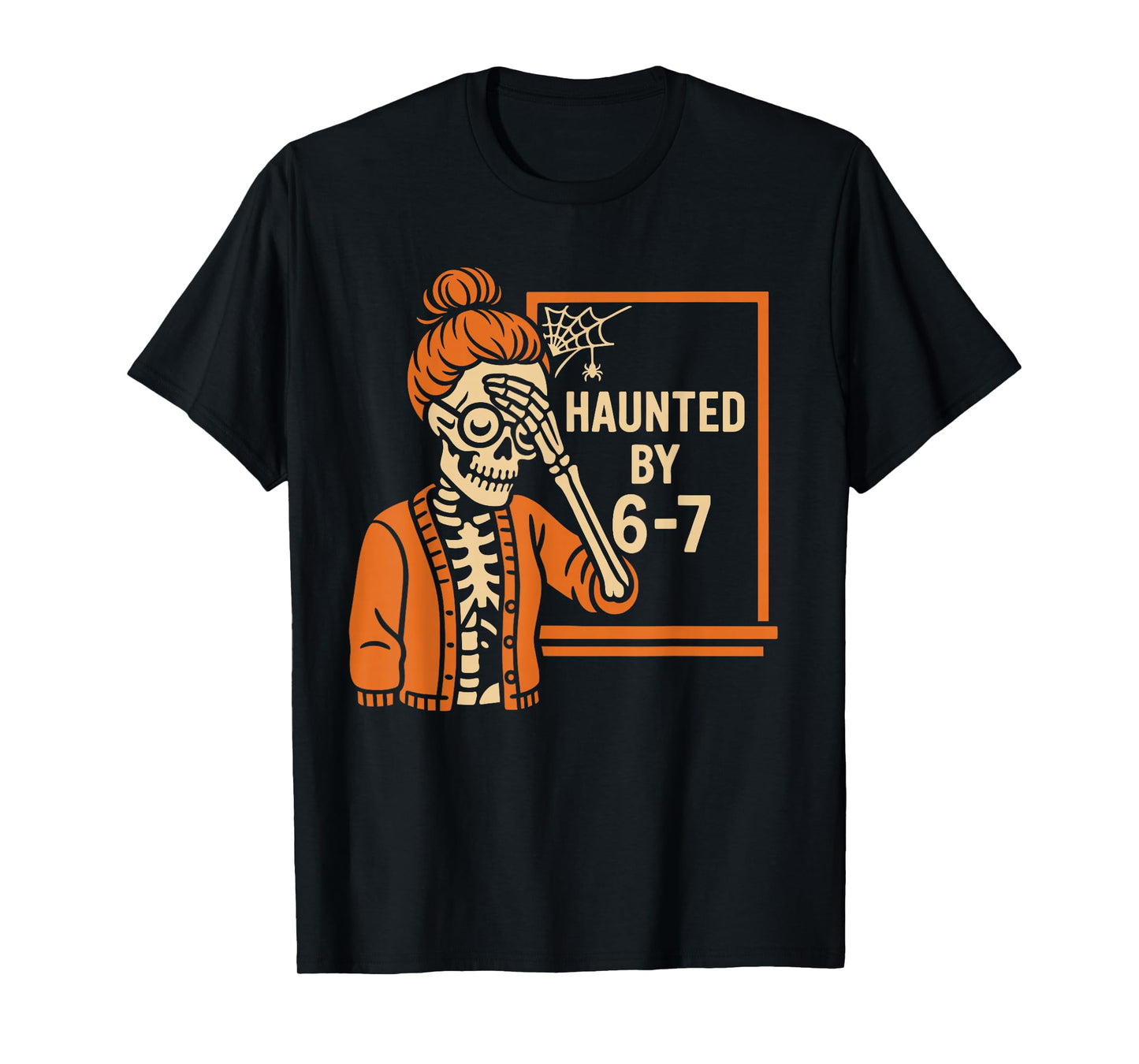Haunted by 6 7 Funny Teacher Halloween T-Shirt