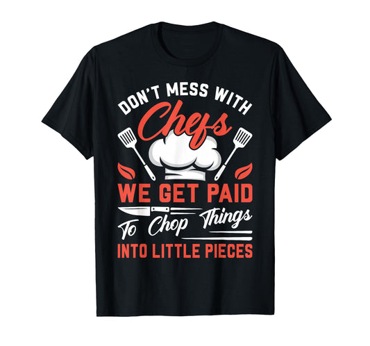 Don't Mess With Chefs We Get Paid To Chop Things Into - Cook T-Shirt