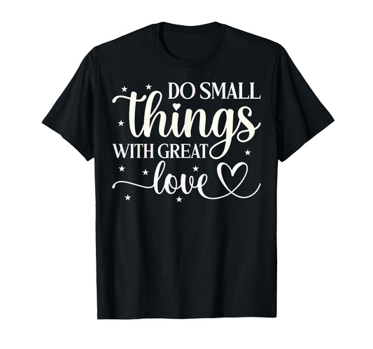 Do Small Things With Great Love T-Shirt