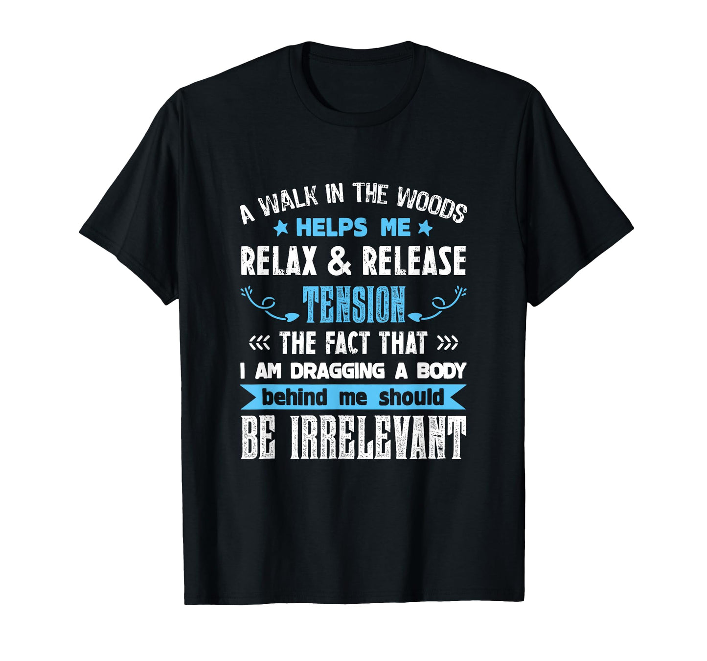A Walk In The Woods Helps Me Relax & Release Tension Funny T-Shirt