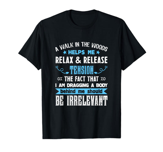 A Walk In The Woods Helps Me Relax & Release Tension Funny T-Shirt