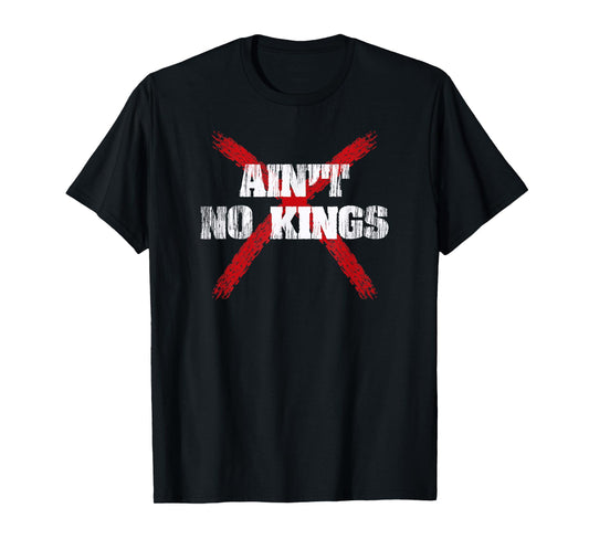 Ain't No Kings Protest Design Democracy Over Dictatorship T-Shirt