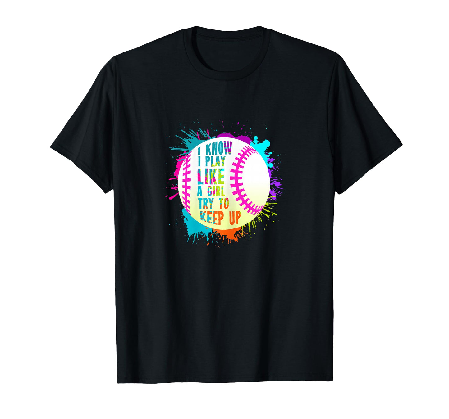 Funny I Play Like A Girl Softball Baseball Quote T-Shirt T-Shirt
