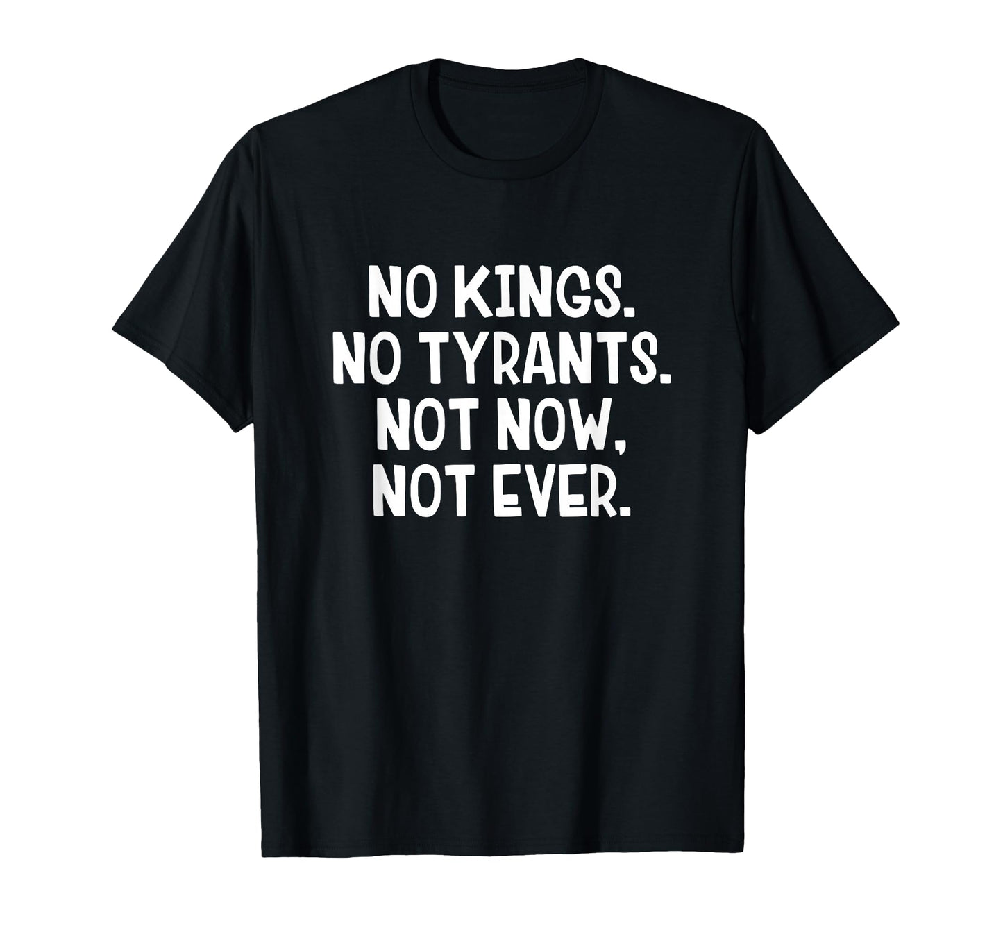 No Kings No Tyrants Not Now Not Ever T-Shirt