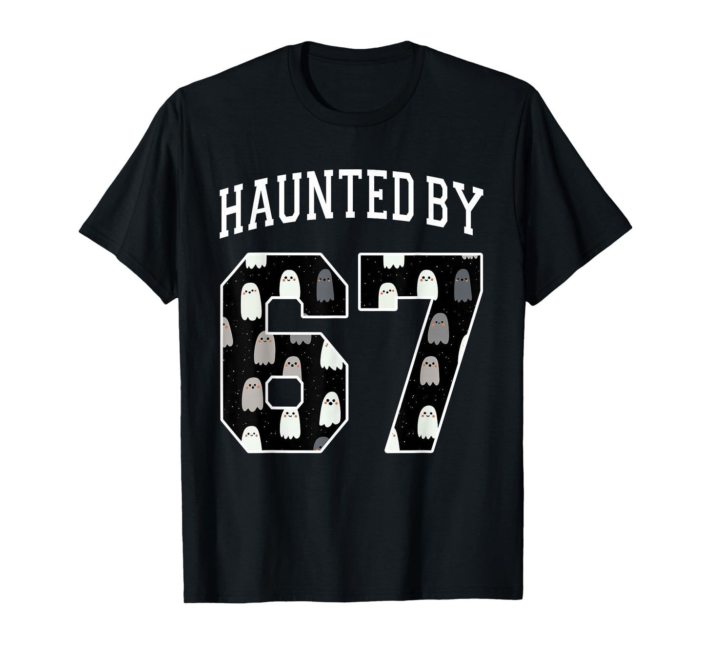Haunted by 6 7 67 Six Seven Funny Halloween Teacher Mom T-Shirt