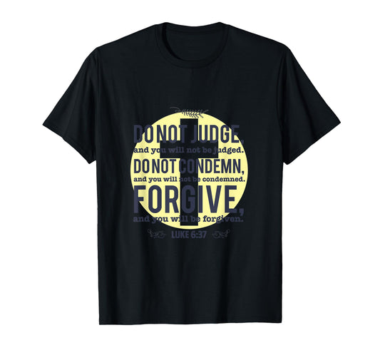 Do Not Judge Spiritual Religious Christian Luke 6:37 T-Shirt