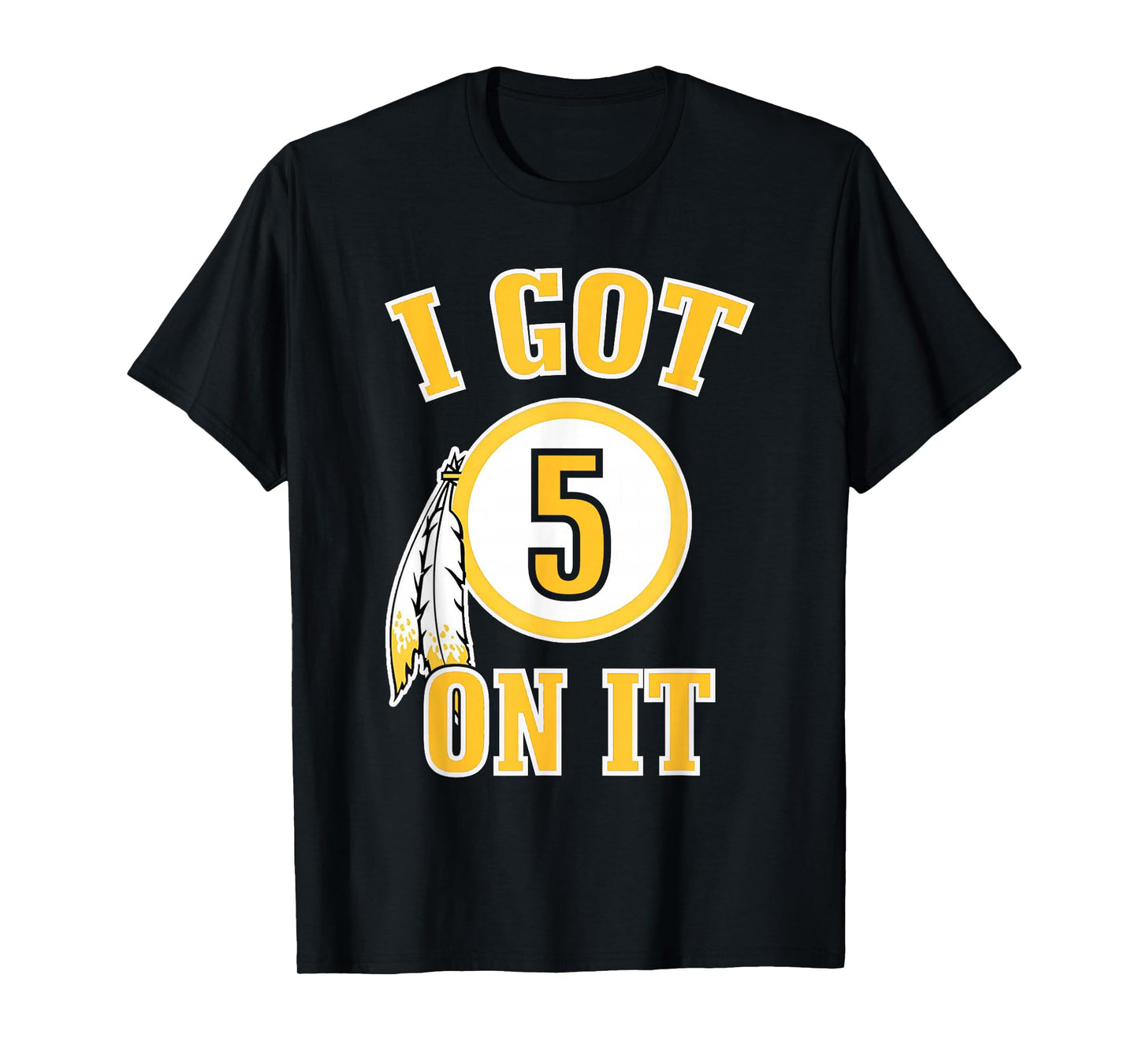 I got 5 on it T-Shirt