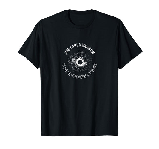 .338 Lapua Magnum It's Like 6.5 Creedmoore but for men. T-Shirt