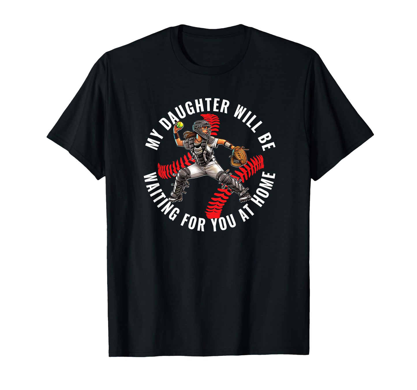 Softball Catcher My Daughter Waiting for You at Home T-Shirt
