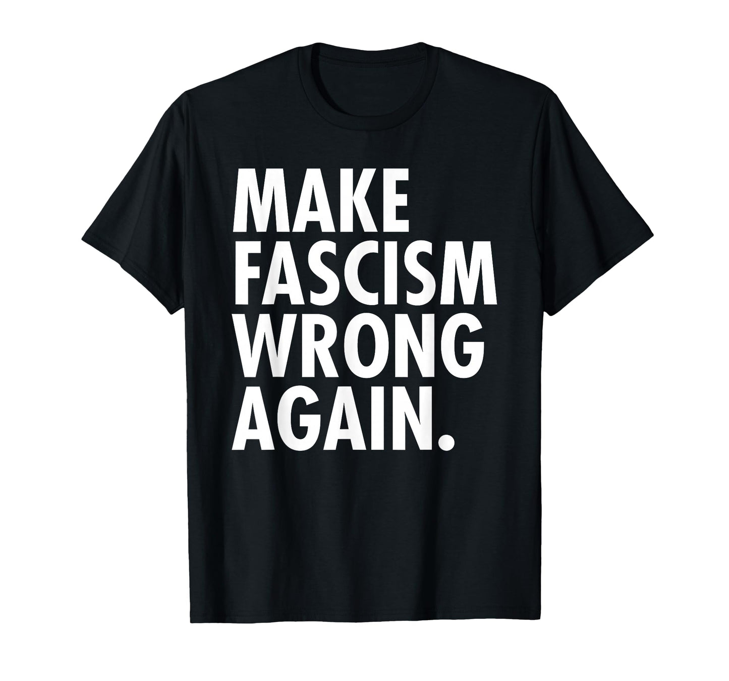 Make Fascism Wrong Again T-Shirt