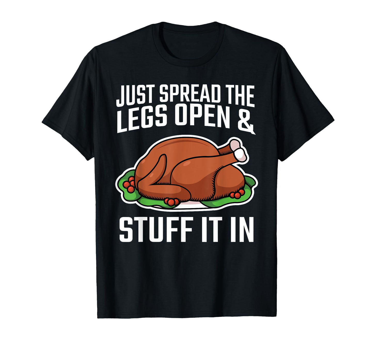 Thanksgiving Just Spread The Legs Open And Stuff It In Dirty T-Shirt