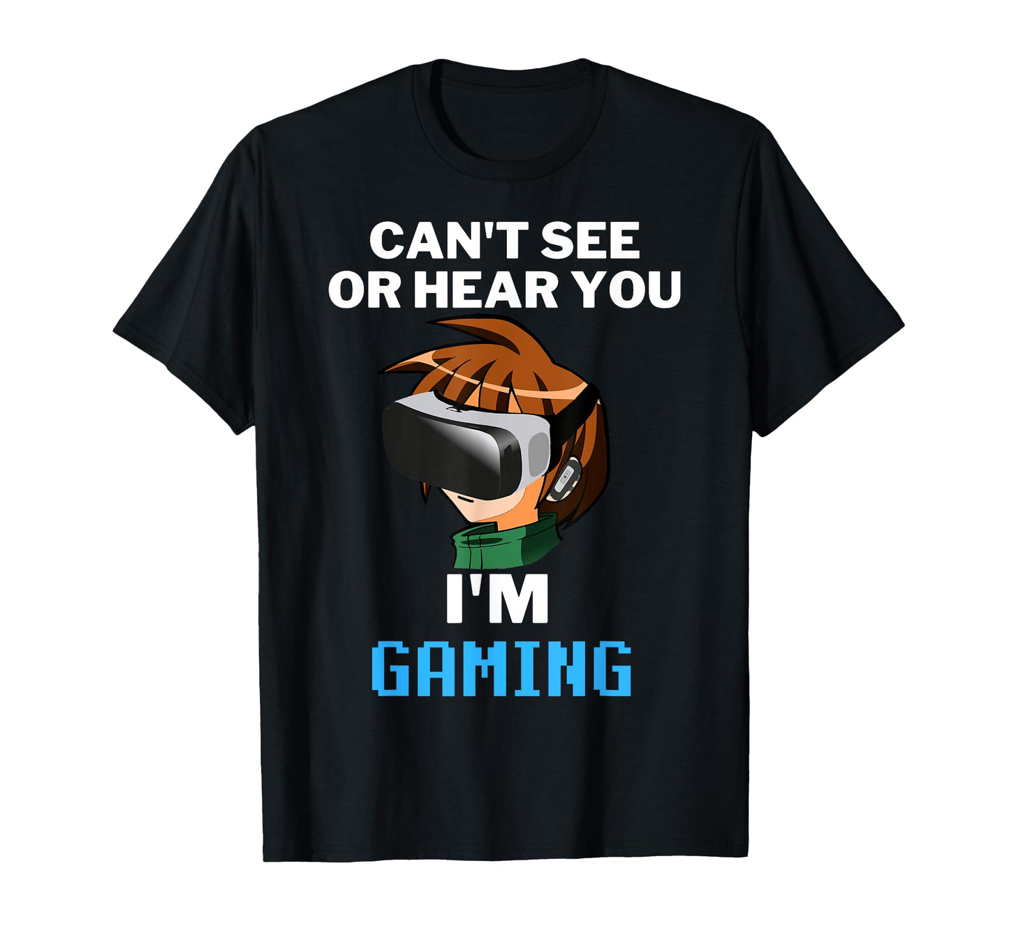 Can't See Or Hear You I'm Gaming Virtual Reality VR Gamer T-Shirt