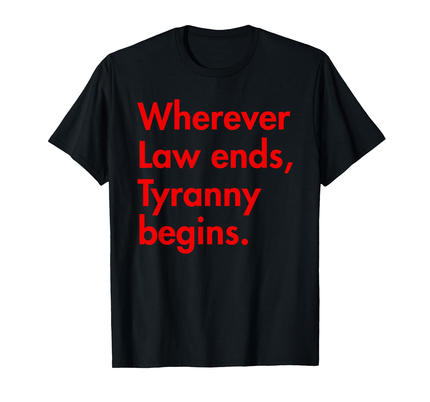 Wherever Law Ends, Tyranny Begins - John Locke T-Shirt