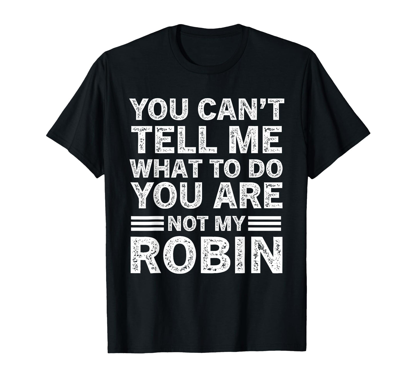 You Can't Tell Me What to Do You are Not My Robin T-Shirt