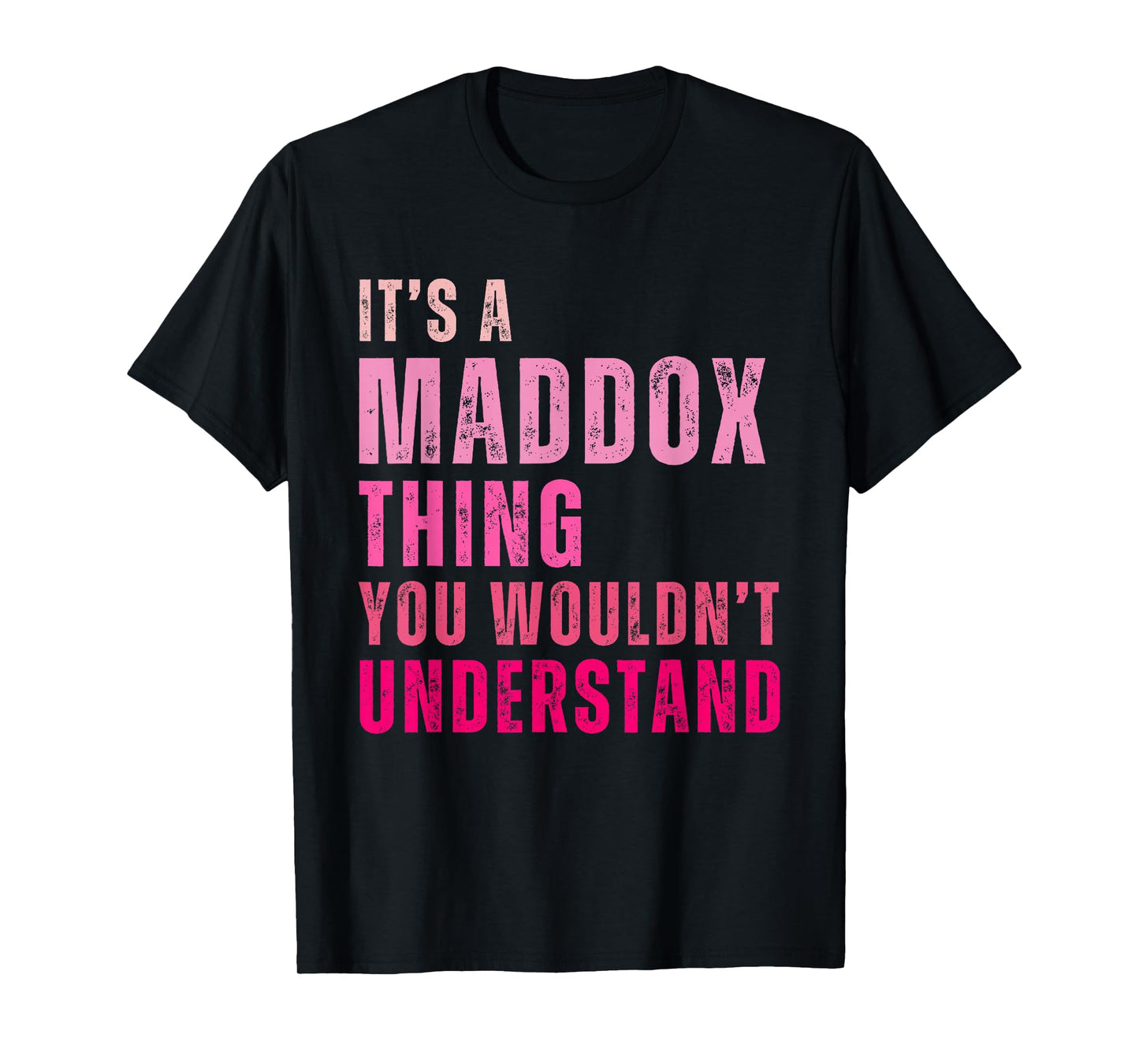 It's A Maddox Thing You Wouldn't Understand Maddox T-Shirt